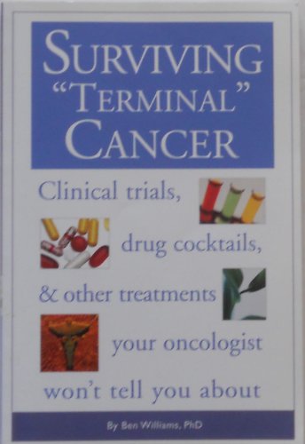 Stock image for Surviving Terminal Cancer: Clinical Trials, Drug Cocktails, and Other Treatments Your Oncologist Won't Tell You About for sale by Books of the Smoky Mountains