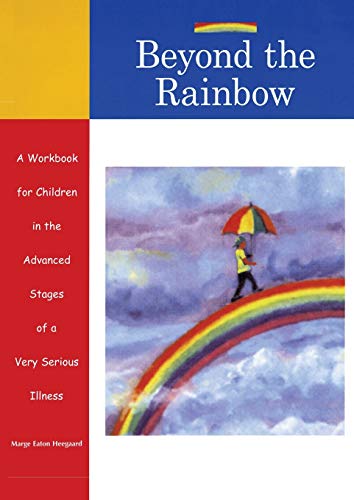 Imagen de archivo de Beyond the Rainbow: A Workbook for Children in the Advanced Stages of a Very Serious Illness a la venta por HPB-Red