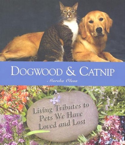 Stock image for Dogwood and Catnip: Living Tributes, Departed Pets We Have Loved and Lost for sale by Front Cover Books
