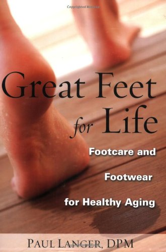 Stock image for Great Feet for Life: Footcare and Footwear for Healthy Aging for sale by Goodwill of Colorado