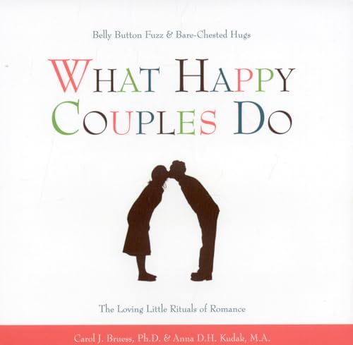 Imagen de archivo de What Happy Couples Do: Belly Button Fuzz & Bare-Chested Hugs--The Loving Little Rituals of Romance a la venta por SecondSale