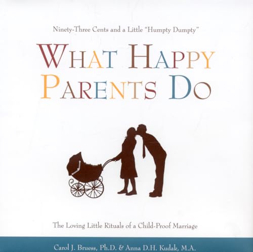 Stock image for What Happy Parents Do: Ninety-Three Cents and a Little Humpty Dumpty--The Loving Little Rituals of a Child-Proof Marriage for sale by SecondSale
