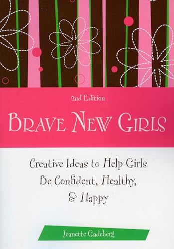 Imagen de archivo de Brave New Girls: Creative Ideas to Help Girls be Confident, Healthy, and Happy a la venta por SecondSale