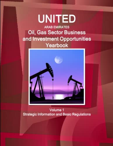 Imagen de archivo de United Arab Emirates Oil, Gas Sector Business and Investment Opportunities Yearbook Volume 1 Strategic Information and Basic Regulations a la venta por PBShop.store US