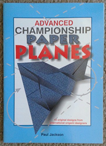 Imagen de archivo de Advanced Championship Paper Planes 12 Original designs from international origami designer a la venta por SecondSale