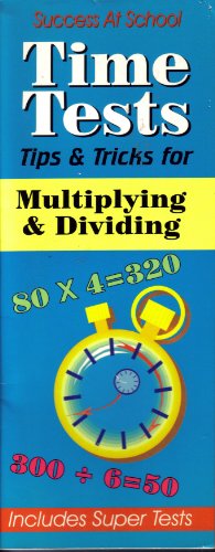 Stock image for Time Tests: Tips and Tricks for Multiplying and Dividing Including Super Tests (Success at School) for sale by Better World Books: West