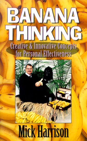 Banana Thinking: Creative & Innovative Concepts for Personal Effectiveness (9781577570004) by Harrison, Mick