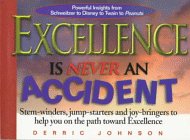 Stock image for Excellence Is Never an Accident: Stem-Winders, Jump-Starters, and Joy Bringers to Help You on the Path Toward Excellence for sale by SecondSale