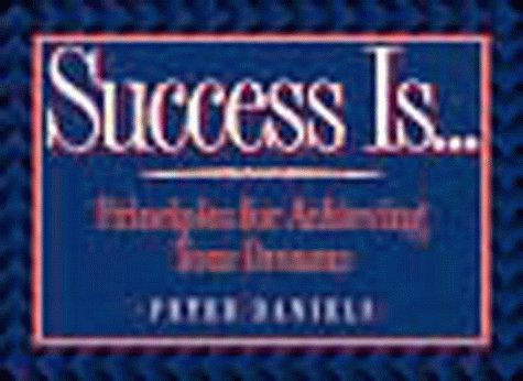 Imagen de archivo de Success Is.: Principles for Achieving Your Dreams a la venta por Wonder Book