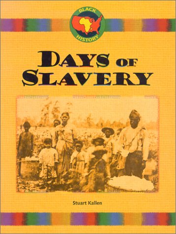 Days of Slavery (Black History) (9781577654704) by Kallen, Stuart A.