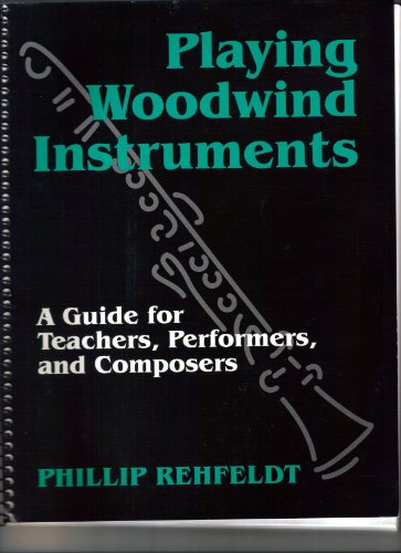 Stock image for Playing Woodwind Instruments: A Guide for Teachers, Performers, and Composers Rehfeldt, Phillip for sale by Broad Street Books