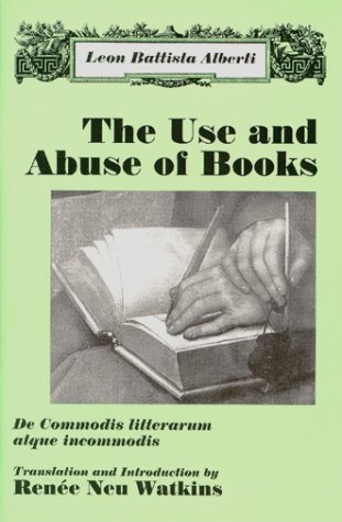 The Use and Abuse of Books: De Commodis Litterarum atque Incommodis (9781577660491) by Alberti, Leon Battista