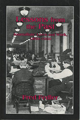 Stock image for Lessons from the Past: Journalists' Lives and Work, 1850-1950 for sale by HPB-Ruby