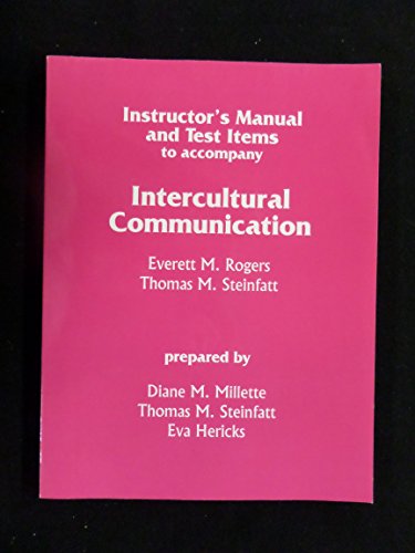 Instructor's Manual and Test Items to Accompany "Intercultural Communication by Everett M. Rogers and Thomas M Steinfatt" (9781577661078) by Diane M Millette