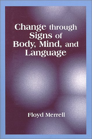 Stock image for Change Through Signs of Body, Mind and Language for sale by ThriftBooks-Dallas