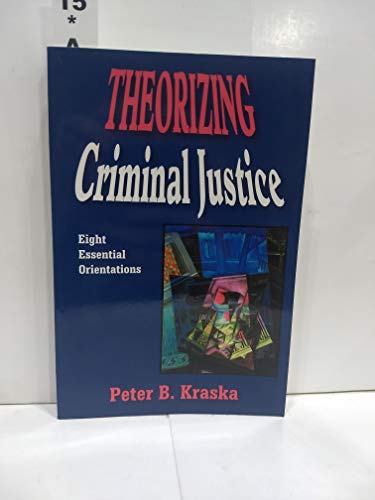 9781577662280: Theorizing Criminal Justice: Eight Essential Orientations