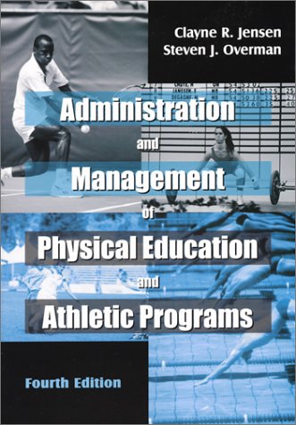 Administration and Management of Physical Education and Athletic Programs, Fourth Edition (9781577662723) by Clayne R. Jensen; Steven J. Overman