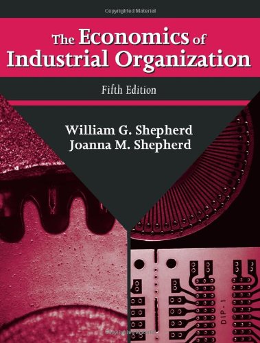 The Economics of Industrial Organization (9781577662785) by William G. Shepherd; Joanna Mehlhop Shepherd