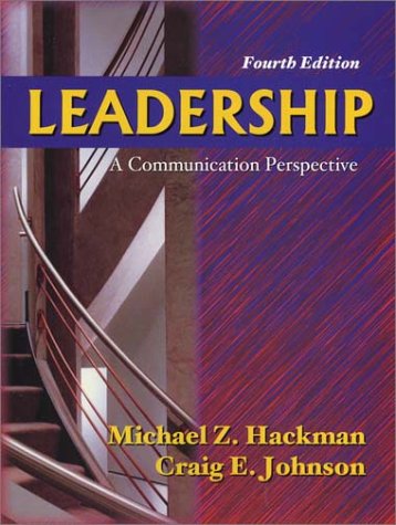 Leadership: A Communication Perspective, Fourth Edition (9781577662846) by Hackman, Michael Z.; Johnson, Craig E.