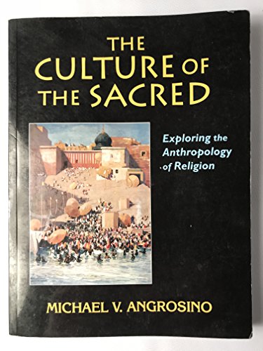 Stock image for The Culture of the Sacred: Exploring the Anthropology of Religion for sale by Books of the Smoky Mountains