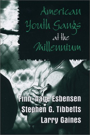 American Youth Gangs at the Millennium (9781577663249) by Finn-Aage Esbensen; Larry K. Gaines; Stephen G. Tibbetts