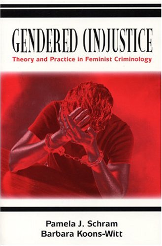 Beispielbild fr Gendered (in)Justice : Theory and Practice in Feminist Criminology zum Verkauf von Better World Books
