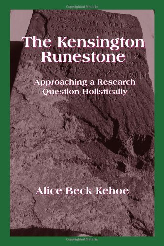 The Kensington Runestone: Approaching a Research Question Holistically (9781577663713) by Alice Beck Kehoe