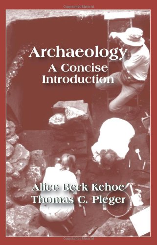 Archaeology: A Concise Introduction (9781577664505) by Alice Beck Kehoe; Thomas C. Pleger