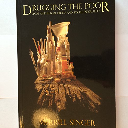 Imagen de archivo de Drugging the Poor: Legal and Illegal Drugs and Social Inequality a la venta por Blue Vase Books