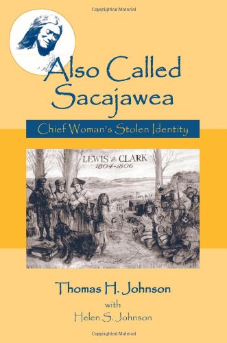 Also Called Sacajawea: Chief Woman's Stolen Identity (9781577665342) by Thomas H. Johnson