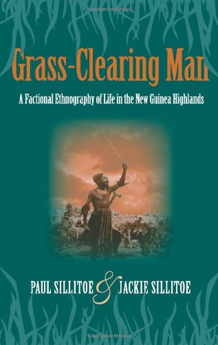 Stock image for Grass-Clearing Man : A Factional Ethnography of Life in the New Guinea Highlands for sale by Better World Books: West