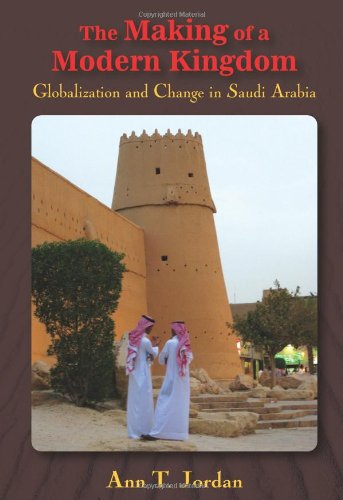 Beispielbild fr The Making of a Modern Kingdom : Globalization and Change in Saudi Arabia zum Verkauf von Better World Books