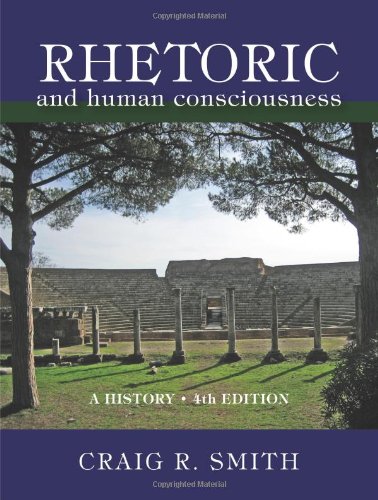 Beispielbild fr Rhetoric and Human Consciousness: A History, Fourth Edition zum Verkauf von Ergodebooks