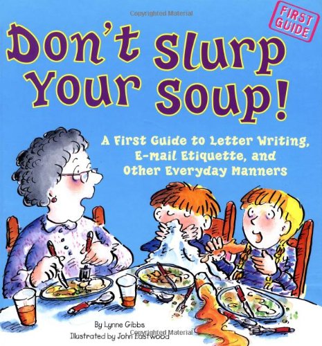 Beispielbild fr Don't Slurp Your Soup! : A First Guide to Letter Writing, E-Mail Etiquette, and Other Everyday Manners zum Verkauf von Better World Books