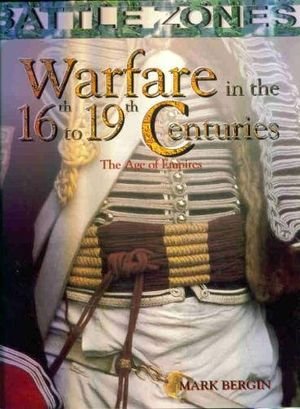 Stock image for Warfare in the 16th-19th Centuries: The Age of Empires (Battle Zones) for sale by HPB-Ruby