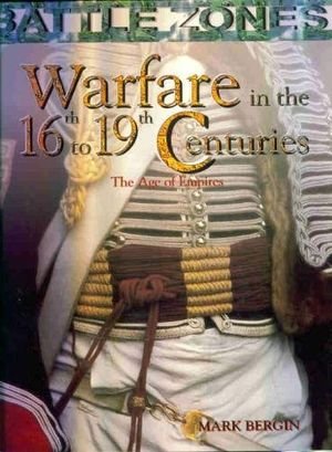 9781577685937: Warfare in the 16th-19th Centuries: The Age of Empires (Battle Zones)