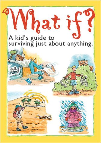 Stock image for What If? : A Kid's Guide to Surviving Just about Anything for sale by Better World Books