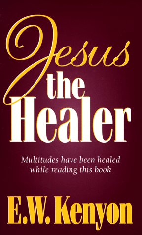 Jesus The Healer (9781577700067) by KENYON E W; Kenyon, E. W.