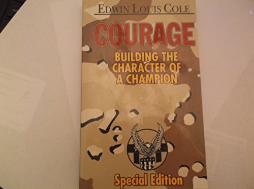 Courage: Building the Character of a Champion (9781577780465) by Cole, Edwin Louis; Cole, Edward C.