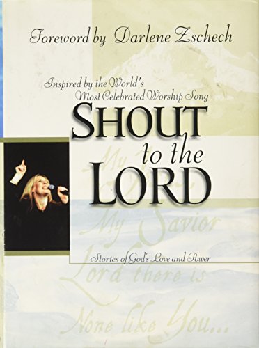 Imagen de archivo de Shout to the Lord : Stories of Those Who Experienced the Wonders of His Mighty Love a la venta por Better World Books