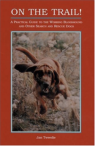 Stock image for On the Trail!: A Practical Guide to the Working Bloodhound and Other Search and Rescue Dogs for sale by SecondSale