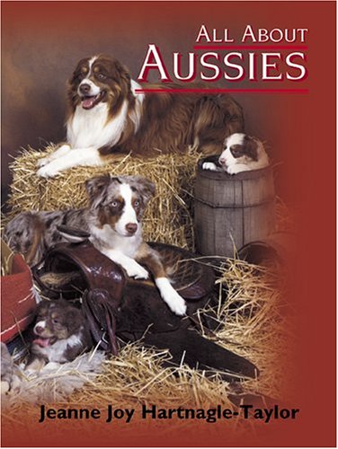 Imagen de archivo de All About Aussies: The Australian Shepherd From A To Z a la venta por HPB-Red