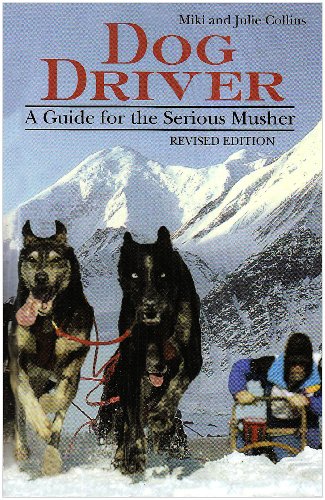 Stock image for Dog Driver: A Guide for the Serious Musher for sale by ThriftBooks-Atlanta