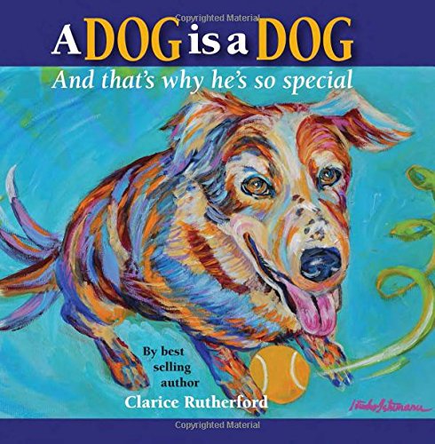 Stock image for A Dog Is a Dog : And That's Why He's So Special for sale by Better World Books