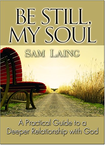 Stock image for Be Still, My Soul: A Practical Guide to a Deeper Relationship with God for sale by ThriftBooks-Atlanta