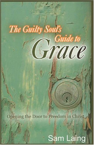 Beispielbild fr The Guilty Soul's Guide to Grace: Opening the Door to Freedom in Christ zum Verkauf von BooksRun