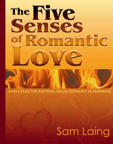 Stock image for The Five Senses of Romantic Love: God's Plan for Exciting Sexual Intimacy in Marriage for sale by SecondSale
