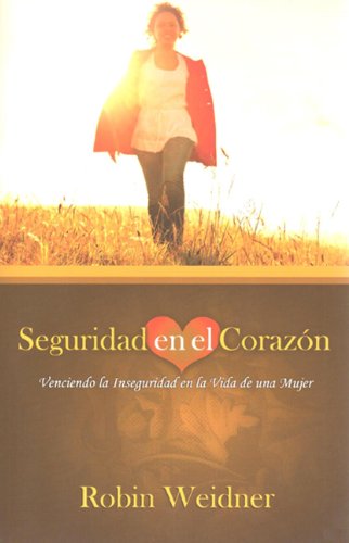 9781577823254: Seguridad En Al Corazon (Secure in Heart): Venciendo La Inseguridad En La Vida de Una Mujer (Overcoming Insecurity in a Woman's Life): Venciendo La In