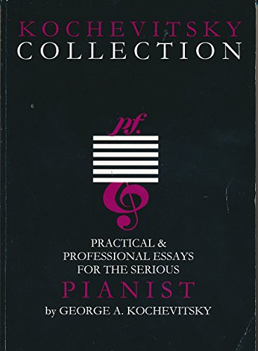 9781577840022: Kochevitsky Collection: Practical & Professional Essays for the Serious Pianist