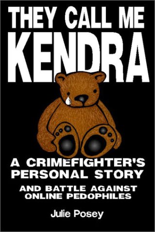 Stock image for They Call Me Kendra: A Crime Fighter's Personal Story and Battle Against Online Pedophiles for sale by Book Bear